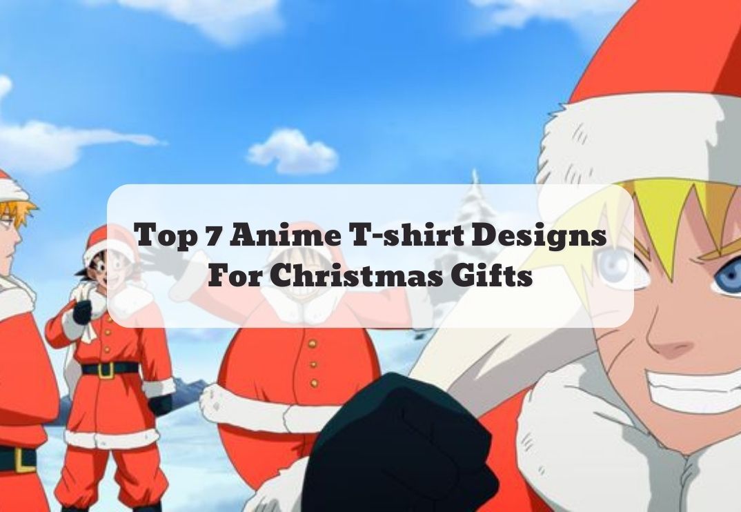 Top 7 Anime T-shirt Designs For Christmas Gifts